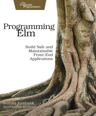 Programming Elm: Build Safe, Sane, and Maintainable Front End Applications (True EPUB/New Version)