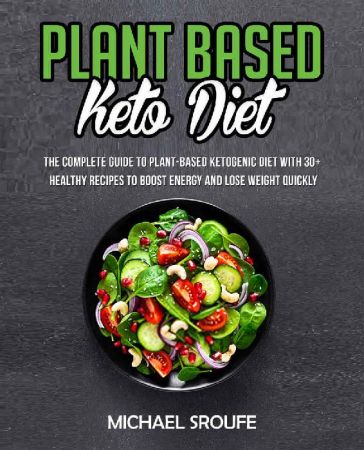 Plant Based Keto: The Complete Guide to Plant Based Ketogenic Diet with 30+ Healthy Recipes