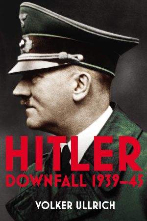 Hitler: Volume II: Downfall 1939 45 (Hitler Biographies)