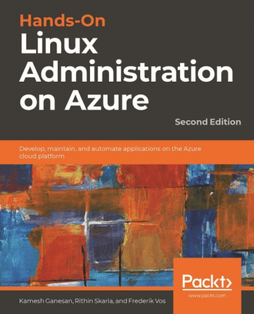 Hands On Linux Administration on Azure: Develop, Maintain and Automate Applications on the Aure Platform, 2nd Edition