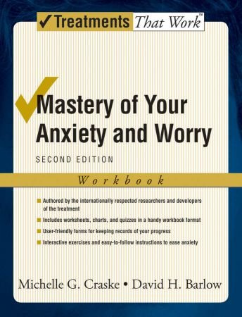 Mastery of Your Anxiety and Worry: Workbook (Treatments That Work) 2nd Edition
