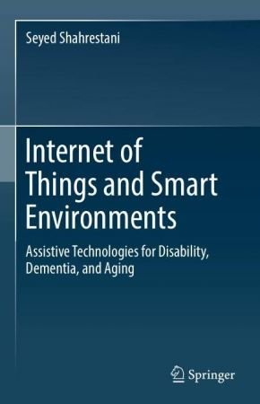 Internet of Things and Smart Environments Assistive Technologies for Disability, Dementia, and Aging (True EPUB)