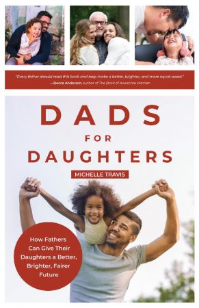 Dads for Daughters: How Fathers Can Give their Daughters a Better, Brighter, Fairer Future
