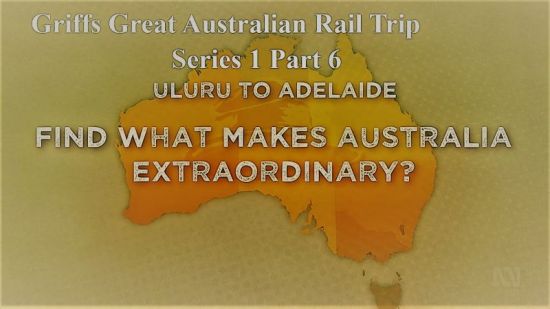 ABC- Griff's Great Australian Rail Trip Series 1 Part 6 Uluru to Adelaide (2020) 1080p HDTV x264 AAC MVGroup
