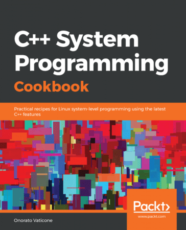 C++ System Programming Cookbook: Practical recipes for Linux system level programming using the latest C++ features