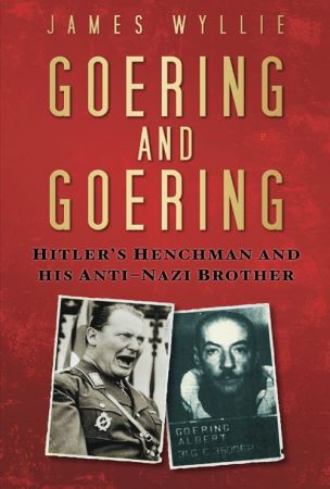 Goering and Goering: Hitler's Henchman and his Anti Nazi Brother