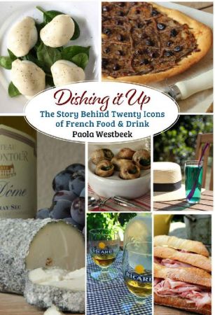 Dishing it Up: The Story Behind Twenty Icons of French Food & Drink