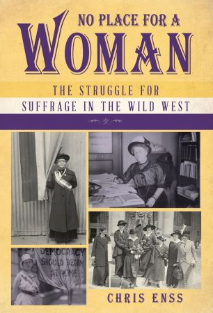 No Place for a Woman: The Struggle for Suffrage in the Wild West