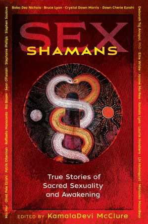 Sex Shamans: True Stories of Sacred Sexuality and Awakening