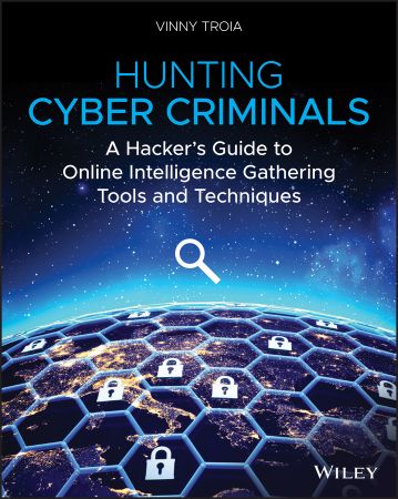 Hunting Cyber Criminals: A Hacker's Guide to Online Intelligence Gathering Tools and Techniques (EPUB)