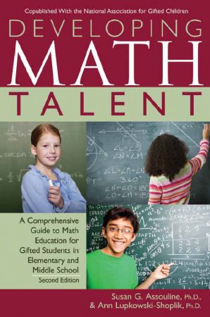 Developing Math Talent: A Comprehensive Guide to Math Education for Gifted Students in Elementary and Middle School, 2nd Edition