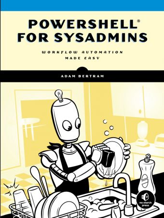 PowerShell for Sysadmins: Workflow Automation Made Easy (True EPUB)