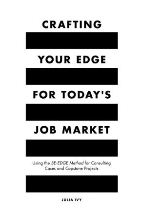 Crafting Your Edge for Today's Job Market: Using the BE EDGE Method for Consulting Cases and Capstone Projects