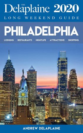 Philadelphia: The Delaplaine 2020 Long Weekend Guide (Long Weekend Guides)