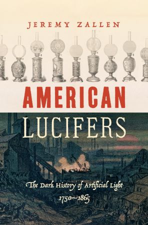 American Lucifers: The Dark History of Artificial Light, 1750-1865 (True PDF)