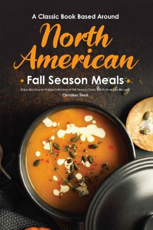 A Classic Book Based Around North American Fall Season Meals: Enjoy this Easy to Follow Collection
