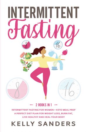 Intermittent Fasting: 2 Books in 1: Intermittent Fasting for Women + Keto Meal Prep: A Perfect Diet Plan for Weight Loss