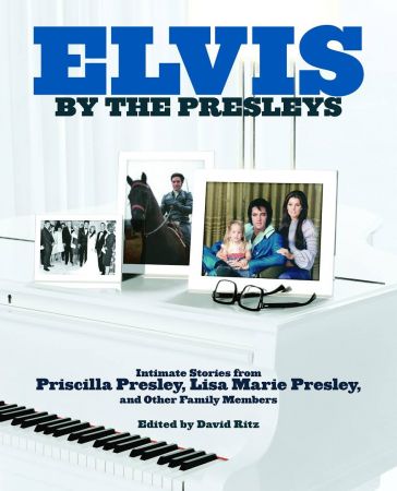 Elvis by the Presleys: Intimate Stories from Priscilla Presley, Lisa Marie Presley, and Other Family Members