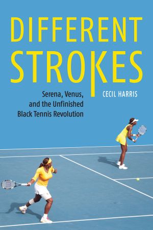 FreeCourseWeb Different Strokes Serena Venus and the Unfinished Black Tennis Revolution