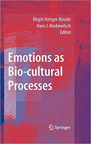 Emotions as Bio cultural Processes