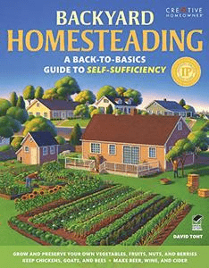 Backyard Homesteading: A Back to Basics Guide to Self Sufficiency (Creative Homeowner)
