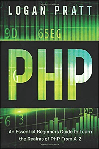 PHP: An Essential Beginners Guide to Learn the Realms of PHP From A Z