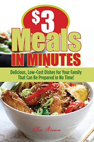 $3 Meals in Minutes: Delicious, Low Cost Dishes for Your Family That Can Be Prepared in No Time! (EPUB)