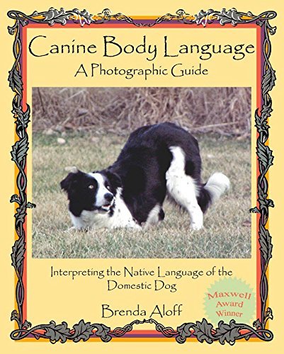 Canine Body Language: A Photographic Guide Interpreting the Native Language of the Domestic Dog