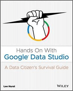 Hands On With Google Data Studio: A Data Citizen's Survival Guide (EPUB)