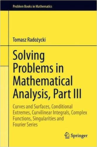 Solving Problems in Mathematical Analysis, Part III: Curves and Surfaces, Conditional Extremes, Curvilinear Integrals, C