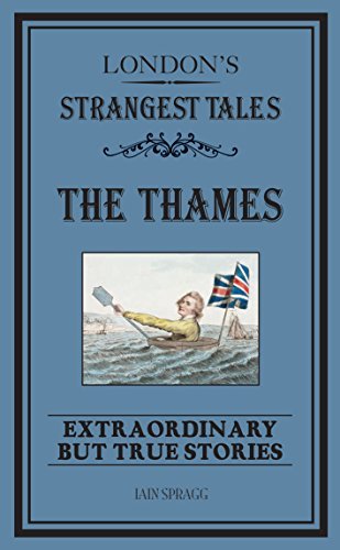London's Strangest Tales: The Thames: Extraordinary but True Stories