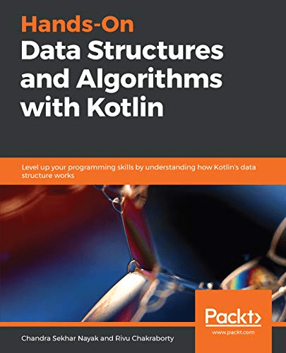 Hands On Data Structures and Algorithms with Kotlin: Level up your programming skills by understanding how Kotlin's data..