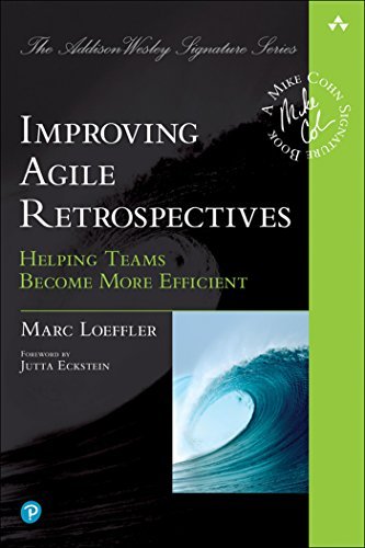 Improving Agile Retrospectives: Helping Teams Become More Efficient [PDF]