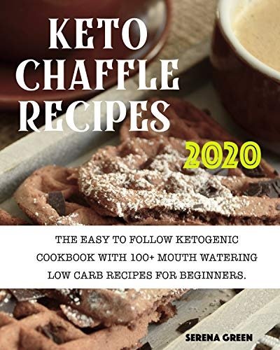 Keto Chaffle Recipes: 100+ Mouth Watering Low Carb Recipes For Beginners