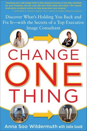 Change One Thing: Discover What's Holding You Back   and Fix It   With the Secrets of a Top Executive Image Consultant
