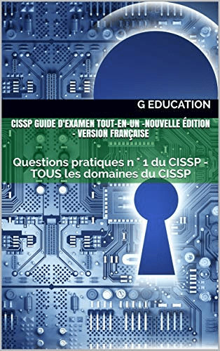 CISSP Guide d'examen tout-en-un -Nouvelle édition: uestions pratiques n ° 1 du CISSP - TOUS les domaines du CISSP 
