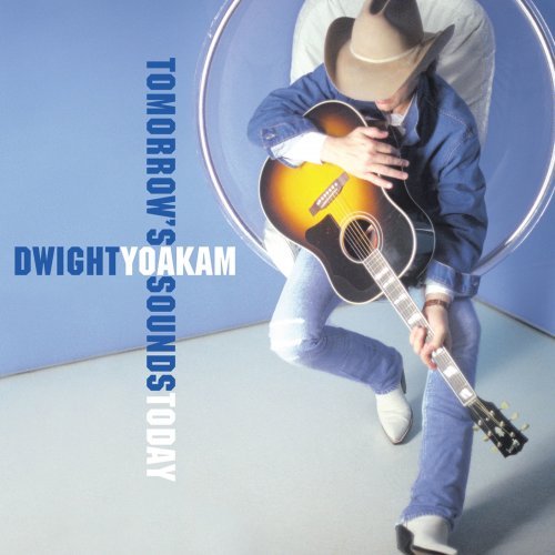 Dwight Yoakam - Tomorrow's Sounds Today (2000) Hi-Res
