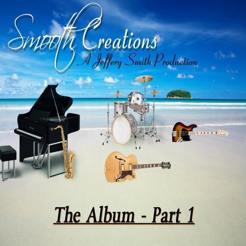 Jeffery Smith - Smooth Creations the Album, Pt. 1 (2014)