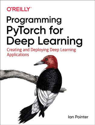 Programming PyTorch for Deep Learning : Creating and Deploying Deep Learning Applications (PDF)