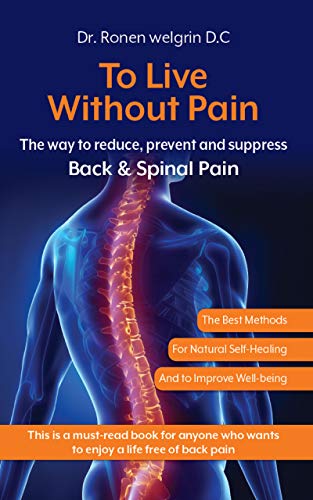 To Live Without Pain: The Way to Reduce, Prevent and Suppress Back &amp; Spinal Pain