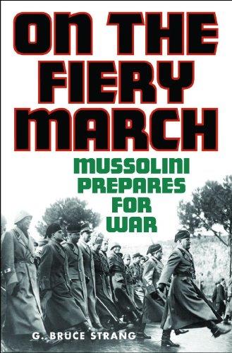 On the Fiery March: Mussolini Prepares for War (International History)