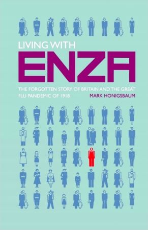 Living with Enza: The Forgotten Story of Britain and the Great Flu Pandemic of 1918 (True PDF)