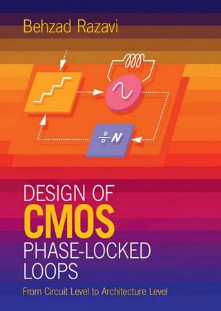 Design of CMOS Phase Locked Loops: From Circuit Level to Architecture Level