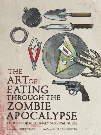 FreeCourseWeb The Art of Eating through the Zombie Apocalypse A Cookbook and Culinary Survival Guide EPUB