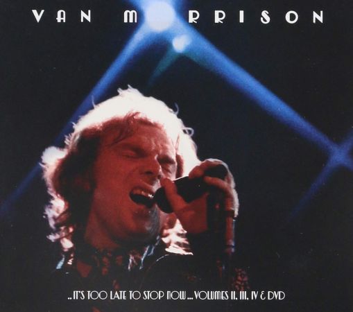 Van Morrison - …It’s Too Late To Stop Now… Volumes II, III &amp; IV (2016)