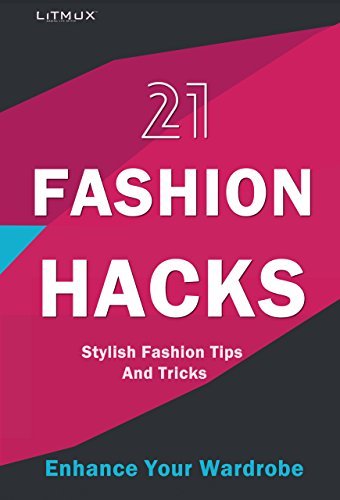 21 Fashion Hacks: Stylish Fashion Tips And Tricks , Enhance Your Wardrobe