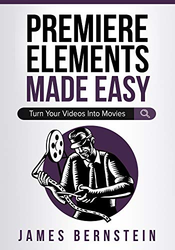 Premiere Elements Made Easy: Turn Your Videos Into Movies (Computers Made Easy Book 14)