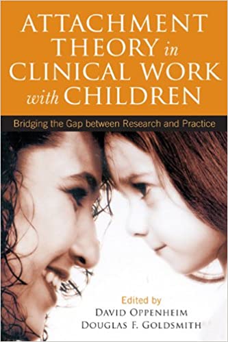 FreeCourseWeb Attachment Theory in Clinical Work with Children Bridging the Gap between Research and Practice