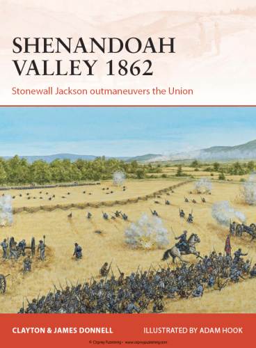 Shenandoah Valley 1862: Stonewall Jackson outmaneuvers the Union