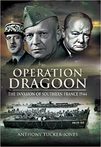 Operation Dragoon: The Liberation of Southern France 1944